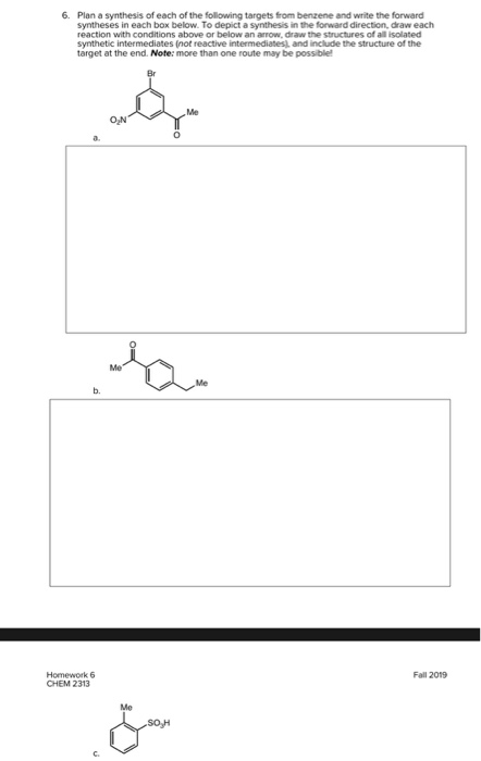 6. Plan a synthesis of each of the following targets from benne and write the forward Syntheses in each box below. To depict