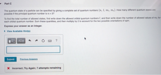 Part C The quantum state of a particle can be specified by giving a complete set of quantum numbers (n, 1, mi, m.). How many