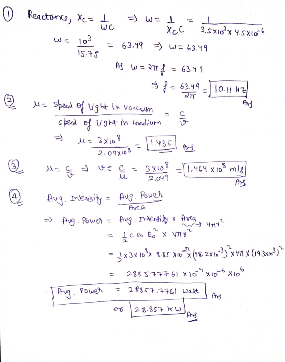 0 Reactance, Xe = d. Wc wa 103 15.75 =) W= I Хос 3.58103 x 4.5X106 63,49 =) W = 63.79 AS W=21f = 63.49 10.11 Hz AS » f- 63.49