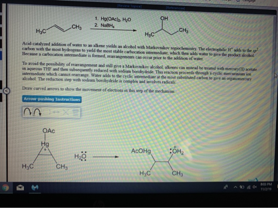 (Review Topics 1. Hg(OAC)2, H20 2. NaBH, . H2O OH CHI CH3 H3C H3C Hoc Acid-catalyzed addition of water to an alkene yields an