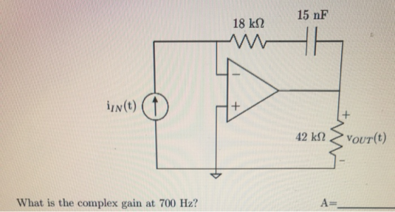 15 nF 18 ks M in(t) ( 42 kN vour(t) What is the complex gain at 700 Hz?