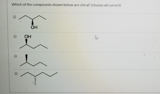 Which of the compounds shown below are chiral? (choose all correct) ОН o ОН E