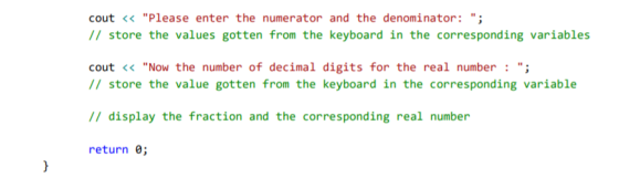 cout << Please enter the numerator and the denominator: ; // store the values gotten from the keyboard in the corresponding