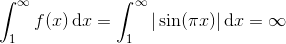\int_1^\infty f(x) \,\text dx = \int_1^\infty |\sin (\pi x)| \,\text dx = \infty