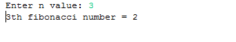 Enter n value: 3 Bth fibonacci number = 2