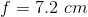 f=7.2\ cm