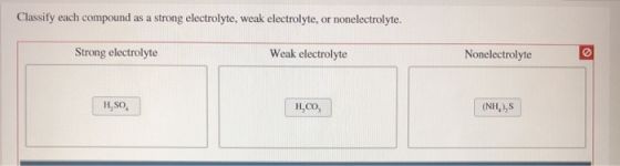 Classify each compound as a strong electrolyte, weak electrolyte, or nonelectrolyte. Strong electrolyte Weak electrolyte None