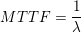 \small MTTF = \frac{1}{\lambda}