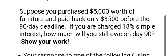 Suppose you purchased $5,000 worth of furniture and paid back only $3500 before the 90-day deadline. If you are charged 18% s