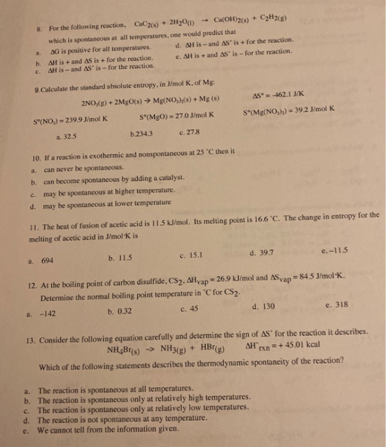 8. For the following reaction, CC2(s) + 2H2O(l) + Ca(OH)2(s) + C2H2(g) which is spontaneous at all temperatures, one would pr