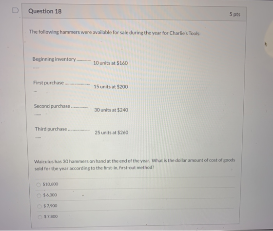 Question 18 5 pts The following hammers were available for sale during the year for Charlies Tools: Beginning inventory ....