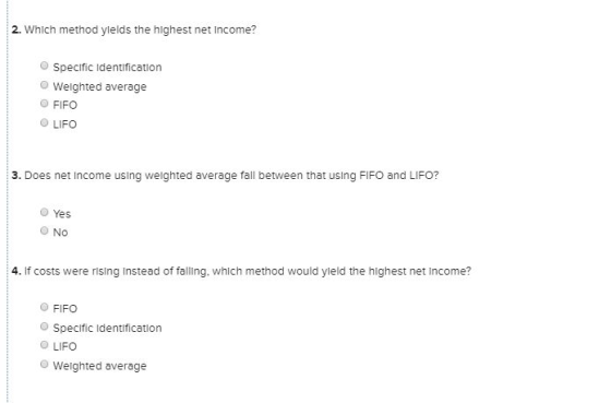 2. Which method yields the highest net Income? Specific identification Weighted average FIFO LIFO 3. Does net Income using we