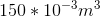 150*10^{-3}m^{3}