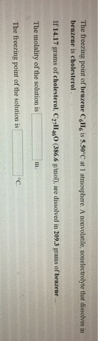 The freezing point of benzene CHs is 5.50°C at 1 atmosphere. A nonvolatile, nonelectrolyte that dissolves in benzene is chole