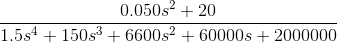 \frac{0.050s^2+20}{1.5s^4+150s^3+6600s^2+60000s+2000000}