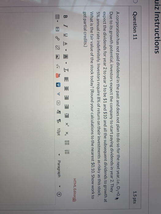uiz Instructions Question 11 1.5 pts A corporation has not paid dividend in the past and does not plan to do so for the next
