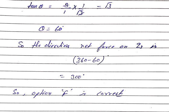 Jano ex 13 ) z O = Go° So the direction net force 22 s (360-60) 300 So, option f s correct