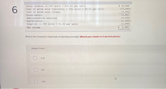 6 Sales revenue (1,700 units * $19.20 per unit) Cost of goods sold (variable; 1,700 units x $9.20 per unit) Cost of goods sol