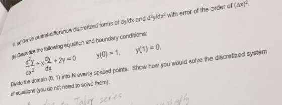 central-difference discretized forms of dy/dx and dy/dx with error of the order of (Ax) b) Discretize the following equation