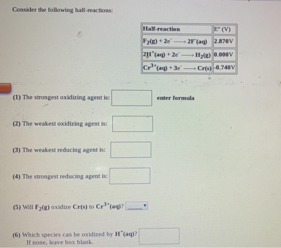 Consider the following half-reactions: Half-reaction E° (V) F2(g) +2e - →2F (aq) 2.870V 2H*(aq) + 2e - H2(g) 0.000V Cr3+ (aq)