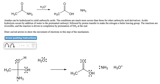 7 H20+ Ho, H. NH, NH3 HAC NHA H3C OH Amides can be hydrolyzed to yield carboxylic acids. The conditions are much more severe