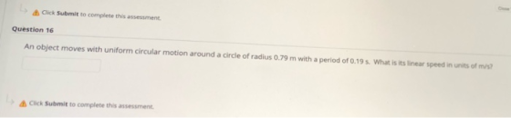 Click Submit to complete this assessment Question 16 An object moves with uniform circular motion around a circle of radius 0