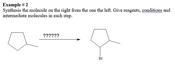 Example #2 Synthesis the molecule on the right from the one the left. Give reagents, conditions and intermediate molecules in