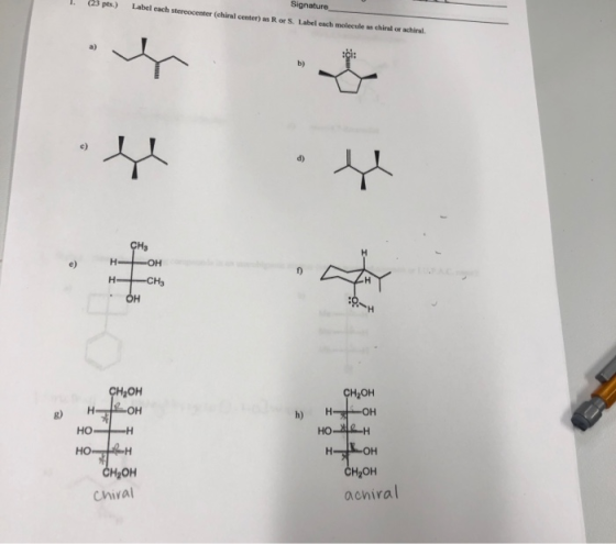 (23 pts.) Signature Label each stereocenter (chiral center) as Rors Labelech molecules chilor achiral Есі: CHS нон H- CH • OH