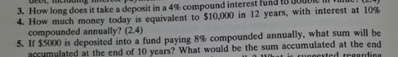 3. How long does it take a deposit in a 4% compound interest tund to UUUUR 4. How much money today is equivalent to $10,000 i