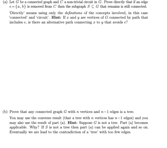 er (a) Let G be a connected graph and C a non-trivial circuit in G. Prove directly that if an edge ={a, b} is removed from th