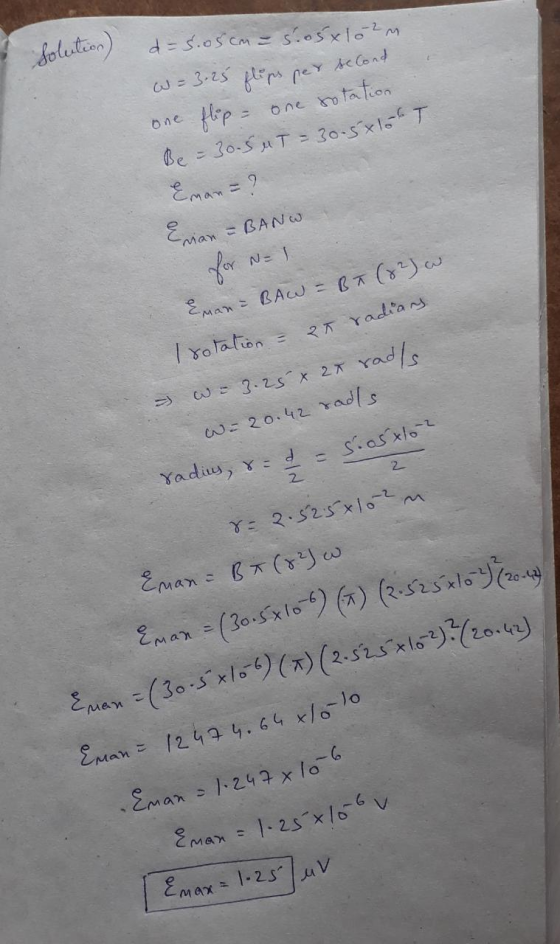 solution) d=5.05cm = 5.05x102m. W = 3.25 flips per second one flip - one rotation. Be = 30.5 4T = 30.5x10T Eman = ? Erian = B