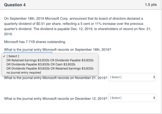 Question 4 1.5 pts On September 18th, 2019 Microsoft Corp. announced that its board of directors declared a quarterly dividen