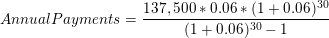 Annual Payments = 137,500 * 0.06*(1 +0.06) 30 (1 + 0.0630-1