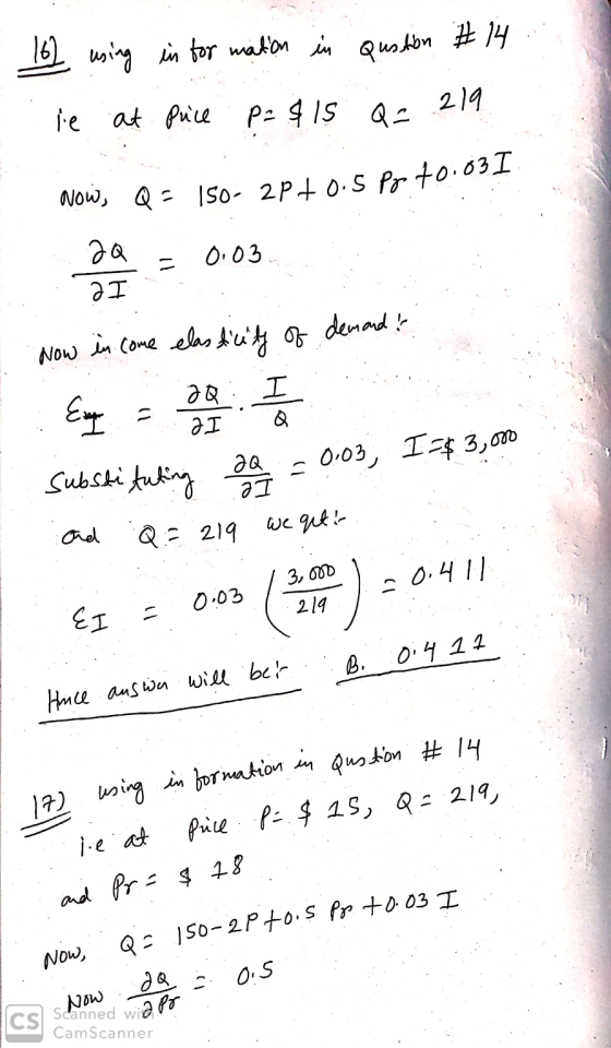 - 16) using information in Qustion #14 . le at puce P= $15 Q=219 Now, Q = 150- 2P+0.5 pp 10.03I 24 = 0.03 Now in come elastic