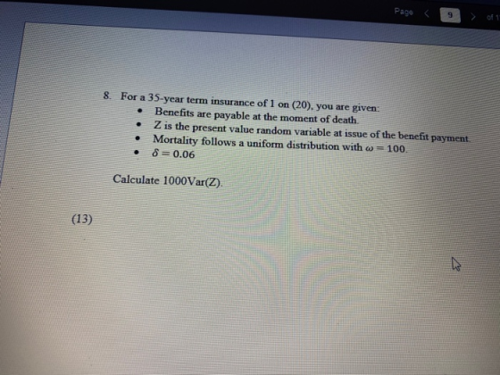 Page ( 9 > of 1 8. For a 35-year term insurance of 1 on (20), you are given: Benefits are payable at the moment of death. • Z