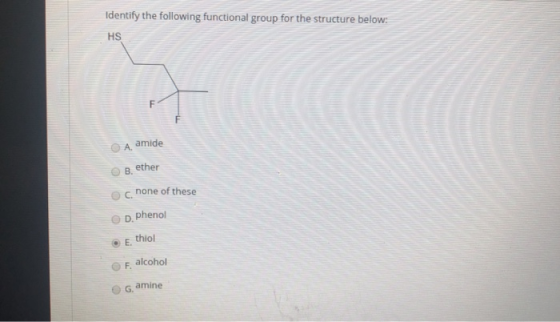 Identify the following functional group for the structure below: HS Aamide B, ether c none of these D. phenol Ethiol F. alcoh
