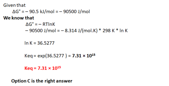 Given that AG° = -90.5 kJ/mol = -90500 J/mol We know that AG° = - RTINK - 90500 J/mol = -8.314 J/(mol.K) * 298 K * In K In K