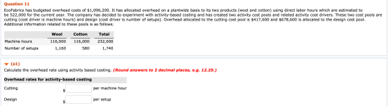 Question 11 EcoFabrics has budgeted overhead costs of $1,096,200. It has allocated overhead on a plantwide basis to its two p
