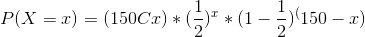 P(X = x) = (150 C x) * (\frac{1}{2})^x * (1-\frac{1}{2})^(150-x)
