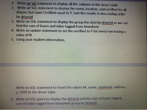 1. Write an Sql statement to display all the columns in the driver table Write an SQL statement to display the name, location
