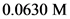 0.0630 M
