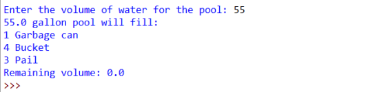 Enter the volume of water for the pool: 55 55.0 gallon pool will fill: 1 Garbage can 4 Bucket 3 Pail Remaining volume: 0.0