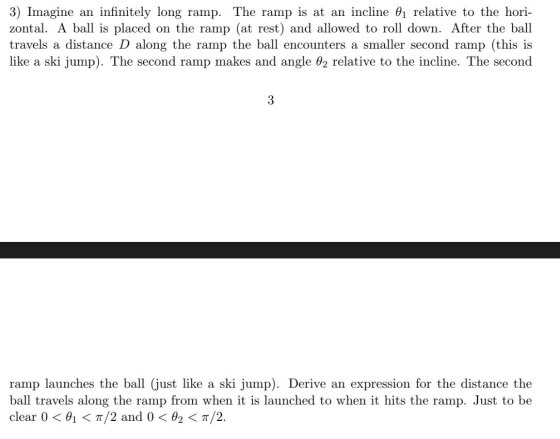 3) Imagine an infinitely long ramp. The ramp is at an incline 01 relative to the hori- zontal. A ball is placed on the ramp (
