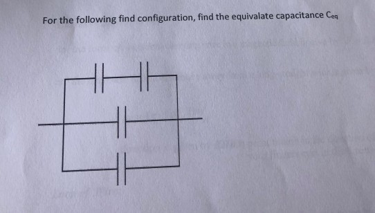 For the following find configuration, find the equivalate capacitance Ceq HHH