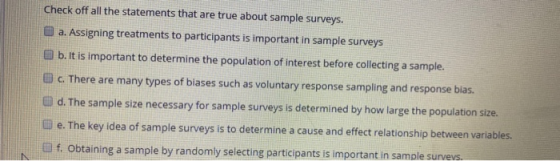 Check off all the statements that are true about sample surveys. a. Assigning treatments to participants is important in samp