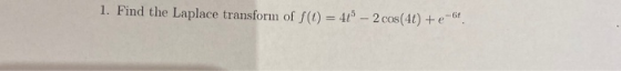 1. Find the Laplace transform of f(1) = 40 - 2 cos(41) + e-6f.
