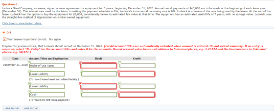 Question 6 Ludwick Steel Company, as lessee, signed a lease agreement for equipment for 5 years, beginning December 31, 2020.