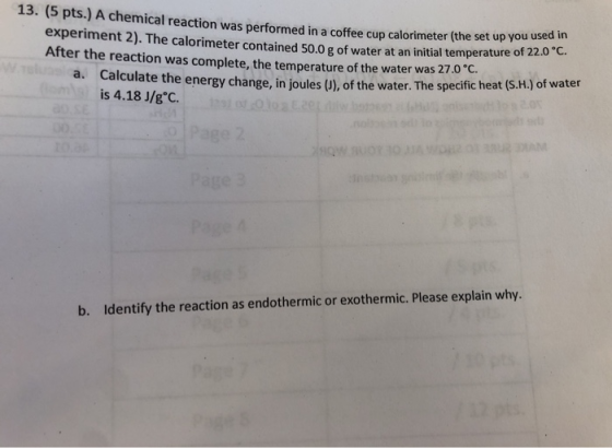 chemical reaction was performed in a coffee cup calorimeter (the set up you experiment 2). The calorimeter contained 50.0 g o