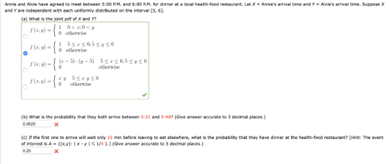 Annie and Alvie have agreed to meet between 5:00 P.M. and 6:00 P.M. for dinner at a local health-food restaurant. Let X- Anni