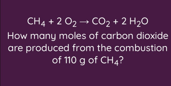 CH4 + 2 O2 → CO2 + 2 H20 How many moles of carbon dioxide are produced from the combustion of 110 g of CH4?